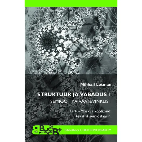 Struktuur ja vabadus 1 : Semiootika vaatevinklist. I.1. Tartu-Moskva koolkond: tekstist semiosfäärini [ Bibliotheca Controversiarum ] - Lotman Mihhail | Helsingin Antikvariaatti | Osta Antikvaarista - Kirjakauppa verkossa