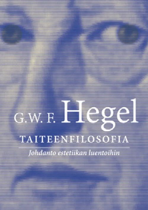 Taiteenfilosofia : johdanto estetiikan luentoihin - Hegel G. W. F. | Helsingin Antikvariaatti | Osta Antikvaarista - Kirjakauppa verkossa