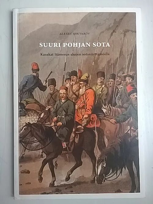 Suuri Pohjan sota : kasakat Itämeren alueen sotanäyttämöillä [ Kasakat Liivinmaalla, Inkerinmaalla, Suomessa, Ruotsissa ] - Shkvarov Alexey | Helsingin Antikvariaatti | Osta Antikvaarista - Kirjakauppa verkossa