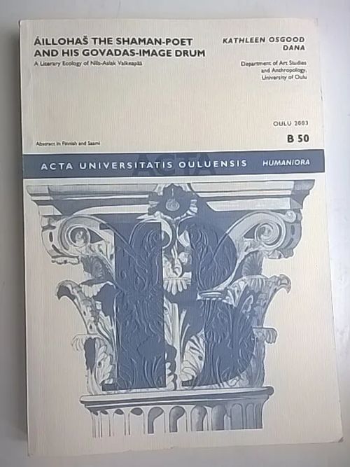 Aillohas the shaman poet and his govadas-image drum : a literary ecology of Nils-Aslak Valkeapää [ Shamaani-runoilija Aillohas ja hänen runokuvahisensa ] - Dana Kathleen Osgood | Helsingin Antikvariaatti | Osta Antikvaarista - Kirjakauppa verkossa