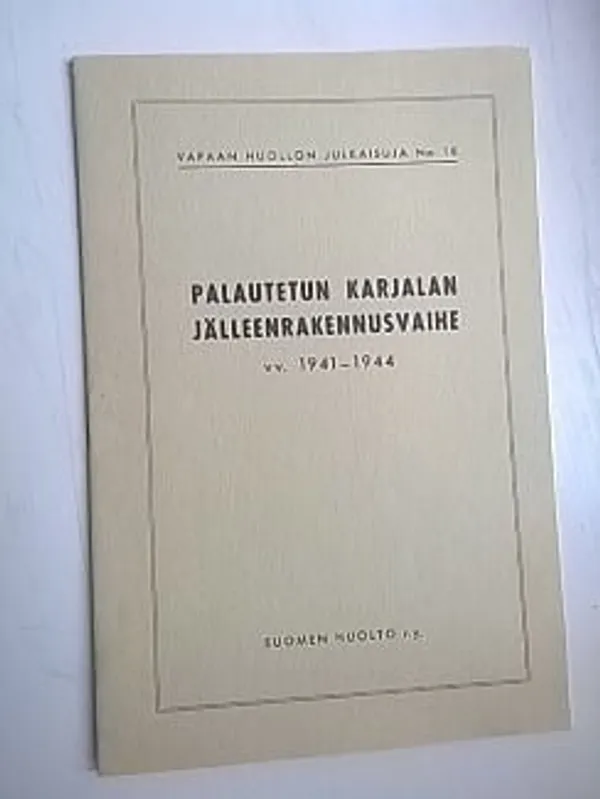 Palautetun Karjalan jälleenrakennusvaihe vv. 1941-1944 | Helsingin Antikvariaatti | Osta Antikvaarista - Kirjakauppa verkossa