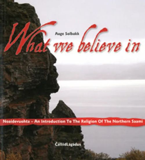 What we believe in : Noaidevuohta - An introduction to the religion of the northern Saami - Solbagg Aage | Helsingin Antikvariaatti | Osta Antikvaarista - Kirjakauppa verkossa