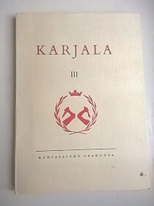 Karjala III - Karjalaisen osakunnan kotiseutujulkaisu [mm: Onni Okkonen: karjalaisuuden vaikutuksesta Suomen taide-elämään + Aino Linnove: Karjalan naisten käsityötaitoa + A. E. Korhonen: Raja-Karjalan maataloudellisista oloista ja kehityksestä itsenäisyyden aikana + Kirsti Hokkanen: Pekka Pohjanvalo - Salmin murteen taitaja ] | Helsingin Antikvariaatti | Osta Antikvaarista - Kirjakauppa verkossa