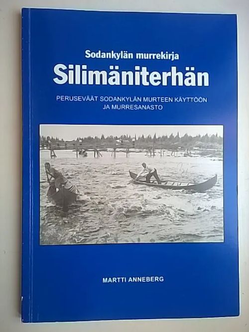 Silimäniterhän : Sodankylän murrekirja : peruseväät Sodankylän murteen käyttöön ja murresanasto - Anneberg Martti | Helsingin Antikvariaatti | Osta Antikvaarista - Kirjakauppa verkossa