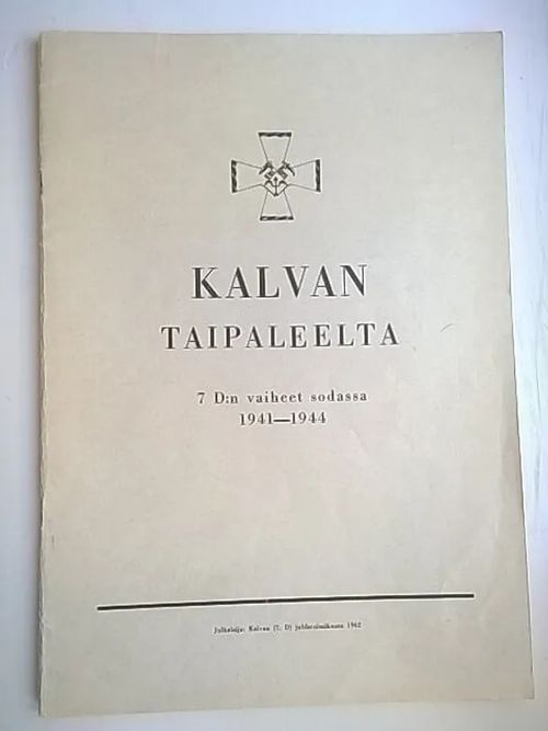 Kalvan taipaleelta : 7 D:n vaiheet sodassa 1941-1944 [ Kalpadivisioona, 7. Divisioona, 7. Div., Jatkosota ] | Helsingin Antikvariaatti | Osta Antikvaarista - Kirjakauppa verkossa