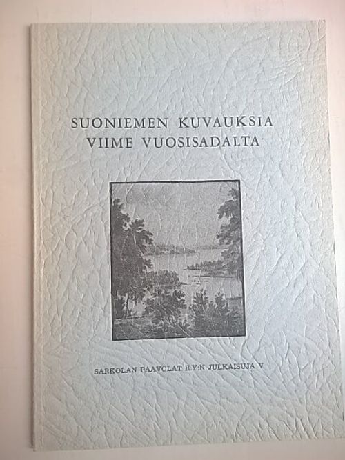 Suoniemen kuvauksia viime vuosisadalta [ Suoniemi, Nokia ] - Oja Aulis (julkaissut) | Helsingin Antikvariaatti | Osta Antikvaarista - Kirjakauppa verkossa