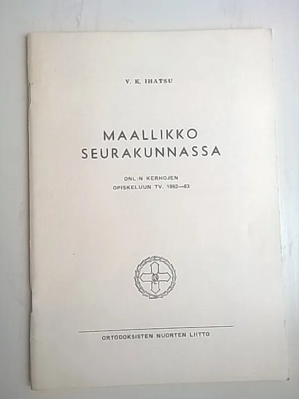 Maallikko seurakunnassa : ONL:n kerhojen opiskeluun tv. 1962-63 - Ihatsu V. K. | Helsingin Antikvariaatti | Osta Antikvaarista - Kirjakauppa verkossa