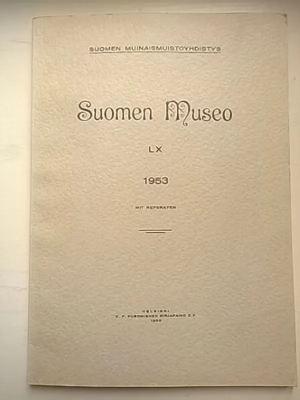 Suomen museo LX 1953 [mm: Paltamon karhunpääkirves + Aarne Äyräpää: Kampakeramiikan linnunkuvat + Jouko Voionmaa: Sääksmäen Rapolan rautakautinen kalmisto + Lars Petterson: Kahdet kirkonpiirustukset Suojärven Varpakylästä + Eero Matinolli: Ahvenanmaan papintaulut ] | Helsingin Antikvariaatti | Osta Antikvaarista - Kirjakauppa verkossa