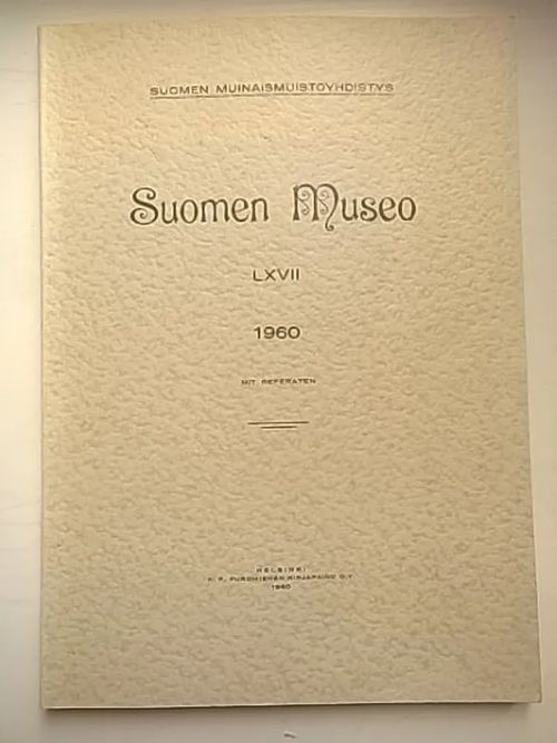 Suomen museo LXVII 1960 [mm: Jouko Hautala: Itä-Suomen uhrikiviryhmistä + T. I. Itkonen: Kaksi vanhaa kirkon komsiota + Toini Erkola: Suitian Ekebergan kalmisto Siuntiossa + Mikko Paloniemi: Ristiretkiajan hautalöytö Teuvalta ] | Helsingin Antikvariaatti | Osta Antikvaarista - Kirjakauppa verkossa