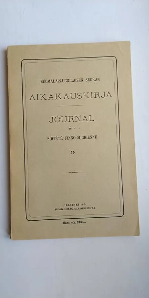 Suomalais-ugrilaisen seuran aikakauskirja 55 [mm: Kaarlo Hildén: Suomen marsalkka Mannerheimin Aasia-teoksen valmistusvaiheita + Hildegard Must: Vom Ursprung der Personennamen im Kalevipoeg ] | Helsingin Antikvariaatti | Osta Antikvaarista - Kirjakauppa verkossa