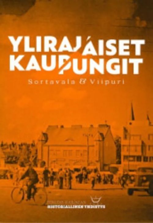 Ylirajaiset kaupungit : Sortavala & Viipuri - Raudaskoski Miika (toim.) | Helsingin Antikvariaatti | Osta Antikvaarista - Kirjakauppa verkossa