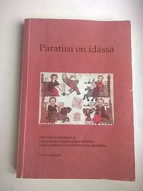 Paratiisi on idässä : Lähi-idän kristittyjen ja syyrialaisen kirjallisuuden historiaa sekä kokoelma syyrialaisten isien opetuksia - Seppälä Veli-Petri | Helsingin Antikvariaatti | Osta Antikvaarista - Kirjakauppa verkossa