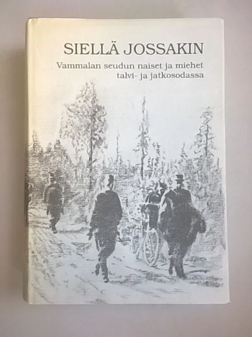 Siellä jossakin : Vammalan seudun naiset ja miehet talvi- ja jatkosodassa [ Karkku Kiikka Tyrvää Vammala ] - Kaasalainen Erkki | Helsingin Antikvariaatti | Osta Antikvaarista - Kirjakauppa verkossa