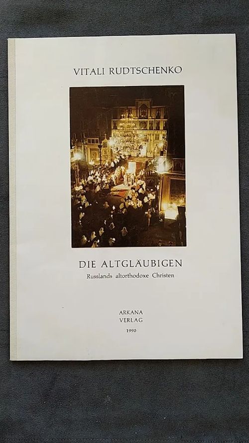 Die Altgläubigen : Russlands altorthodoxe Christen - Rudtschenko Vitali | Helsingin Antikvariaatti | Osta Antikvaarista - Kirjakauppa verkossa
