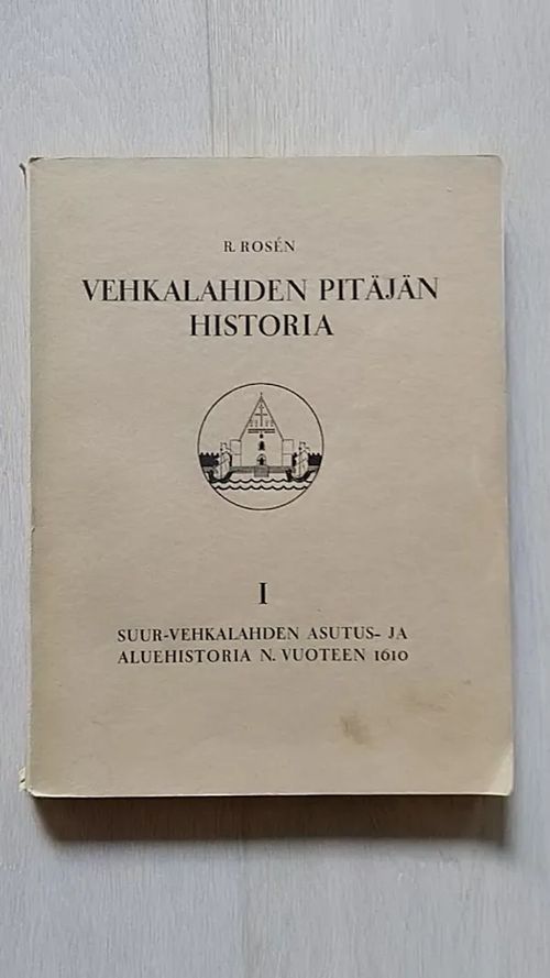 Vehkalahden pitäjän historia I : Suur-Vehkalahden asutus- ja aluehistoria n. vuoteen 1610 - Rosen R. | Helsingin Antikvariaatti | Osta Antikvaarista - Kirjakauppa verkossa