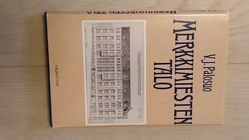 Merkkimiesten talo - Historiikki talosta, jossa asuivat Hannes Gebhard, Lauri Ingman, J. K. Paasikivi ja monet muut vaikuttajat [ Nervanderinkatu 11 / Dagmarinkatu 5 Etu-Töölö Helsinki ] - Palosuo V. J. | Helsingin Antikvariaatti | Osta Antikvaarista - Kirjakauppa verkossa