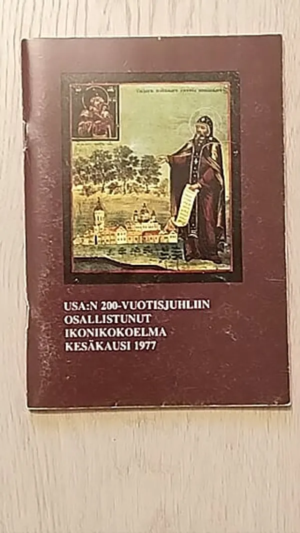 USA:n 200-vuotisjuhliin osallistunut ikonikokoelma, kesäkausi 1977 - Icons from the Orthodox Church Museum of Finland, summer 1977 : an exhibition selected for the USA-Bicentennial celebrations - Seppälä Hilkka - Surakka Aari - Thomenius Kristina - Sidoroff Matti | Helsingin Antikvariaatti | Osta Antikvaarista - Kirjakauppa verkossa