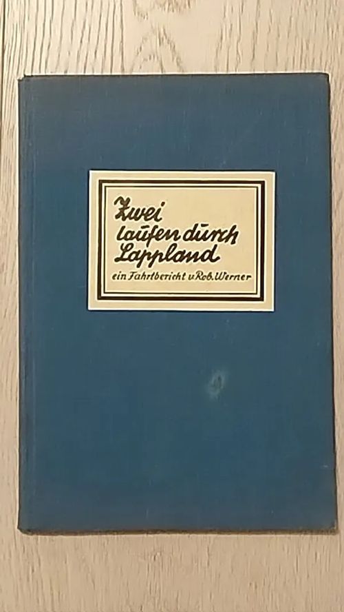 Zwei laufen durch Lappland - Ein Fahrtbericht - Werner Robert | Helsingin Antikvariaatti | Osta Antikvaarista - Kirjakauppa verkossa