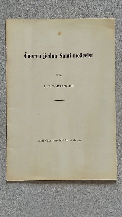 Cuorvu jiedna Sami meäccist [ Lapin sivistysseuran julkaisuja 15 ] - Porsanger U. P. | Helsingin Antikvariaatti | Osta Antikvaarista - Kirjakauppa verkossa