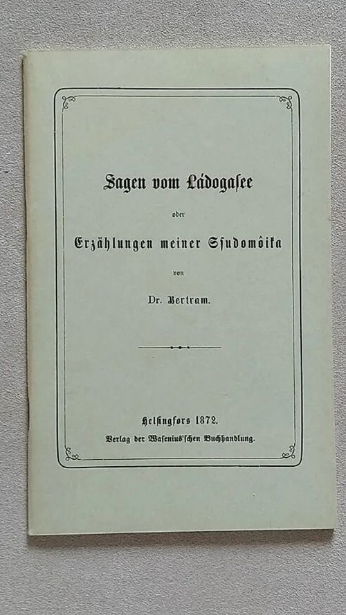 Sagen vom Ládogasee oder Erzählungen meiner Ssudomoika - Dr. Bertram | Helsingin Antikvariaatti | Osta Antikvaarista - Kirjakauppa verkossa
