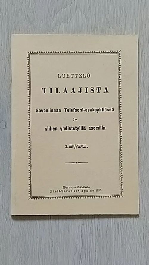 Luettelo tilaajista Savonlinnan Telefooni-osakeyhtiössä ja siihen liitetyillä asemilla 1/5 1893 | Helsingin Antikvariaatti | Osta Antikvaarista - Kirjakauppa verkossa