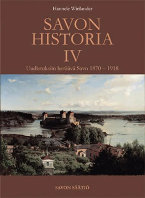 Savon historia IV : uudistuksiin heräävä Savo 1870 - 1918 - Wirilander Hannele | Helsingin Antikvariaatti | Osta Antikvaarista - Kirjakauppa verkossa