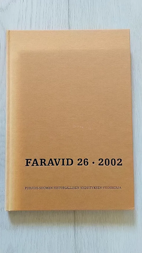 Faravid 26 - 2002 : Pohjois-Suomen historiallisen yhdistyksen vuosikirja [mm: Jouko Vahtola: Savolaiset Pohjois-Suomen asuttajina + Anssi Mäkinen: Mertlahden neljännes 25-vuotisen sodan (1570 - 1595) jaloissa + Kari Alenius: Lisää katkeraa kalkkia – Viron saksalaisten ja venäläisten sopeutuminen vähemmistöasemaan vuonna 1919 + Risto Vilmusenaho: Tilattomasta talolliseksi – Siikajokilaakson Amerikan kävijöiden tilakaupat ] | Helsingin Antikvariaatti | Osta Antikvaarista - Kirjakauppa verkossa