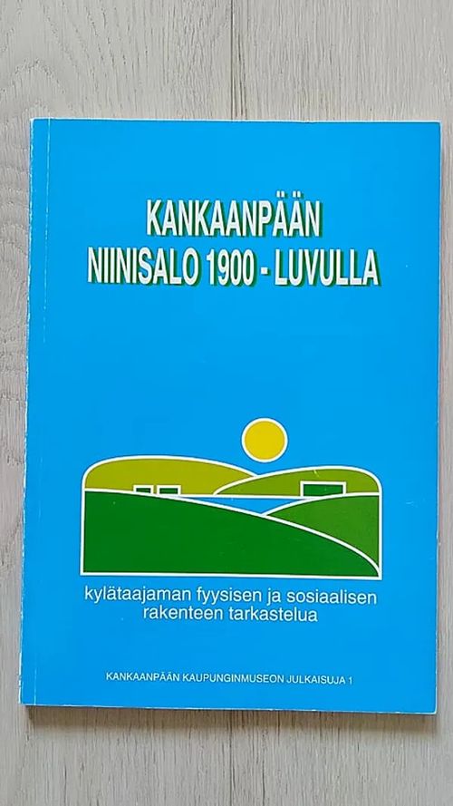 Kankaanpään Niinisalo 1900-luvulla : kylätaajaman fyysisen ja sosiaalisen rakenteen tarkastelua - Palin Harri [ Sivula Leena toim.] | Helsingin Antikvariaatti | Osta Antikvaarista - Kirjakauppa verkossa