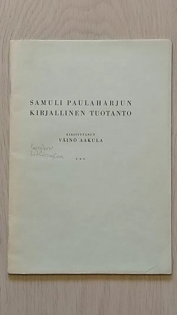 Samuli Paulaharjun kirjallinen tuotanto - Aakula Väinö | Helsingin Antikvariaatti | Osta Antikvaarista - Kirjakauppa verkossa