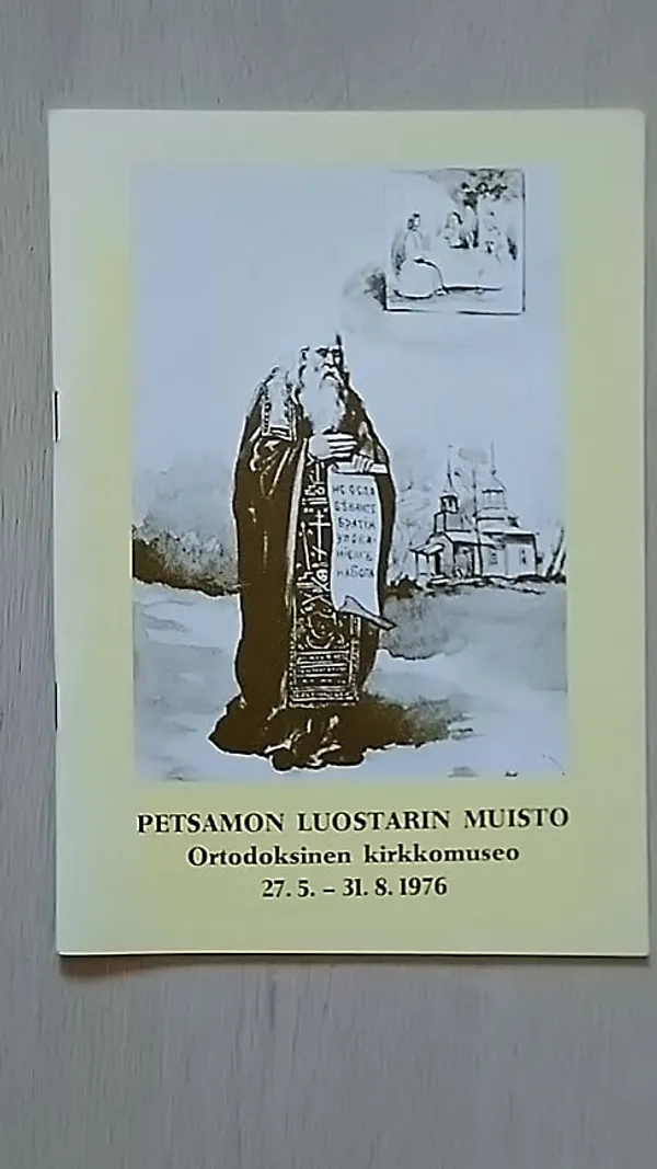 Petsamon luostarin muisto : ortodoksinen kirkkomuseo 27.5.-31.8.1976 - Surakka Aari - Seppälä Hilkka | Helsingin Antikvariaatti | Osta Antikvaarista - Kirjakauppa verkossa