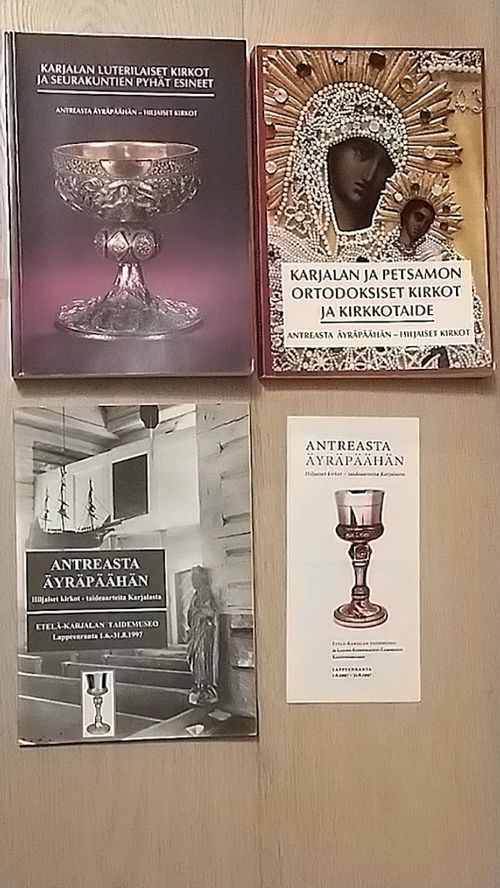 Antreasta Äyräpäähän : hiljaiset kirkot - 1a. Karjalan luterilaiset kirkot ja seurakuntien pyhät esineet - 1b. Karjalan ja Petsamon ortodoksiset kirkot ja kirkkotaide - 2. Taideaarteita Karjalasta, näyttelyluettelo | Helsingin Antikvariaatti | Osta Antikvaarista - Kirjakauppa verkossa