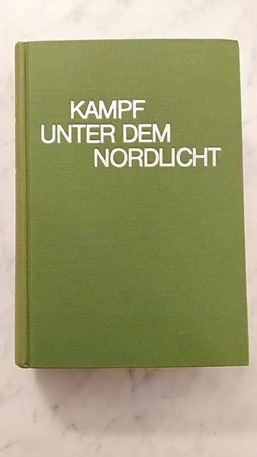 Kampf unter dem Nordlicht : Deutsch-finnische Waffenbruderschaft am Polarkreis. Die Geschichte der 6. SS-Gebirgs-Division Nord - Schreiber Franz | Helsingin Antikvariaatti | Osta Antikvaarista - Kirjakauppa verkossa