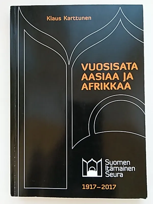 Vuosisata Aasiaa ja Afrikkaa : Suomen Itämainen Seura 1917-2017 - Karttunen Klaus | Helsingin Antikvariaatti | Osta Antikvaarista - Kirjakauppa verkossa