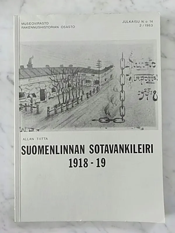 Suomenlinnan sotavankileiri 1918-19 [ Museoviraston rakennushistorian osasto julkaisu N:o 14 (2/1983) ] - Tiitta Allan | Helsingin Antikvariaatti | Osta Antikvaarista - Kirjakauppa verkossa