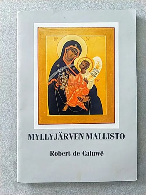 Myllyjärven mallisto 1 [ ikonimaalaus ] - Caluwe Robert De [ De Caluwe ] | Helsingin Antikvariaatti | Osta Antikvaarista - Kirjakauppa verkossa