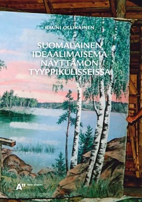 Suomalainen ideaalimaisema näyttämön tyyppikulisseissa - Ollikainen Rauni | Antikvariaatti Taide ja kirja | Osta Antikvaarista - Kirjakauppa verkossa