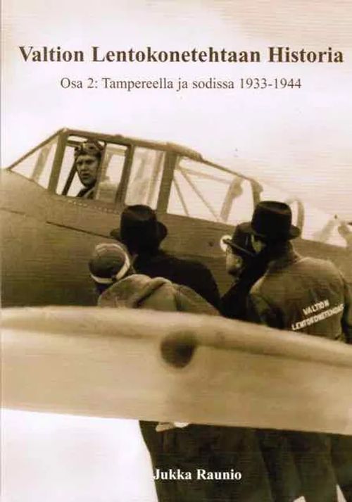 Valtion Lentokonetehtaan historia 2 - Tampereella ja sodissa 1933-1944 - Raunio Jukka | Antikvariaatti Taide ja kirja | Osta Antikvaarista - Kirjakauppa verkossa