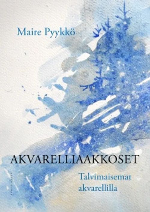 Akvarelliaakkoset - Talvimaisemat akvarellilla - Pyykkö Maire | Antikvariaatti Taide ja kirja | Osta Antikvaarista - Kirjakauppa verkossa