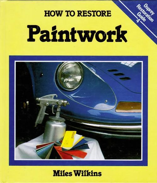 How to Restore - Paintwork - Osprey Restoration Guide 4 (autot, autonmaalaus) - Wilkins Miles | Antikvariaatti Taide ja kirja | Osta Antikvaarista - Kirjakauppa verkossa