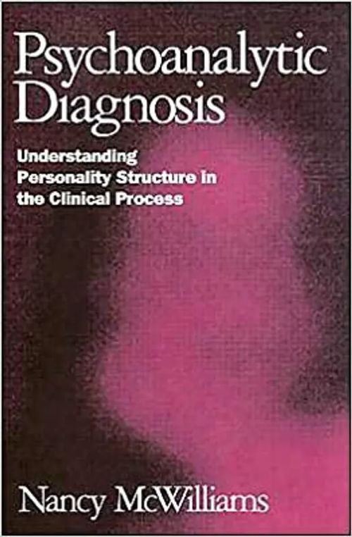 Psychoanalytic Diagnosis - Understanding Personality Structure in yhe Clinical Process - McWilliams Nancy | Antikvariaatti Taide ja kirja | Osta Antikvaarista - Kirjakauppa verkossa