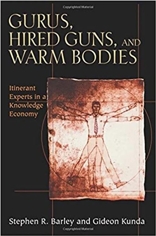 Gurus, Hired Guns and Warm Bodies - Itinerant Experts in a Knowledge Economy - Barley Stephen R. - Kunda Gideon | Antikvariaatti Taide ja kirja | Osta Antikvaarista - Kirjakauppa verkossa