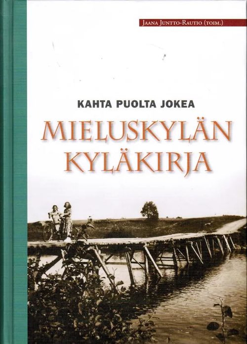 Kahta puolta jokea - Mieluskylän kyläkirja - Haapavesi - Juntto-Rautio Jaana (toim.) | Antikvariaatti Taide ja kirja | Osta Antikvaarista - Kirjakauppa verkossa