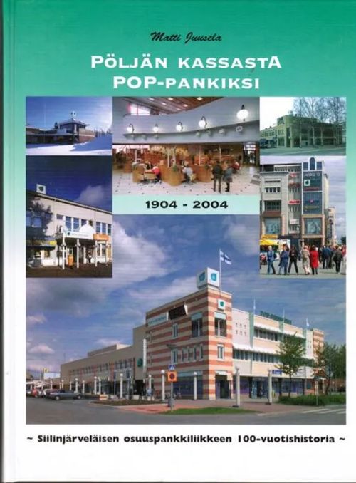 Pöljän kassasta POP-pankiksi - Siilinjärveläisen osuuspankkiliikkeen 100-vuotishistoria - Juusela Matti | Antikvariaatti Taide ja kirja | Osta Antikvaarista - Kirjakauppa verkossa