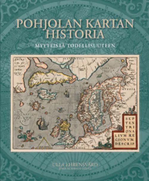 Pohjolan kartan historia - Myyteistä todellisuuteen - Ehrensvärd Ulla | Antikvariaatti Taide ja kirja | Osta Antikvaarista - Kirjakauppa verkossa