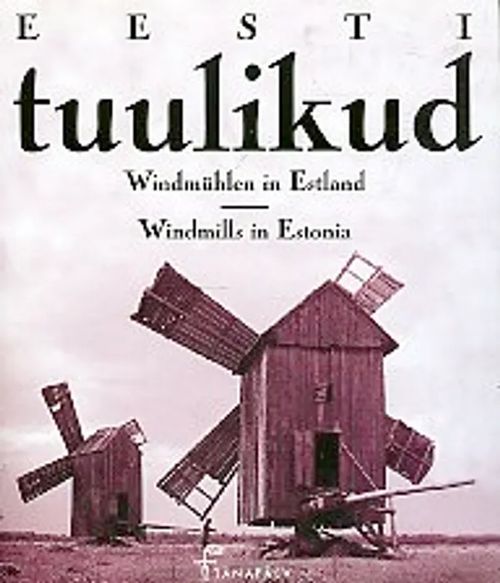 Eesti tuulikud = Windmühlen in Estland = Windmills in Estonia - Talving Hanno | Antikvariaatti Taide ja kirja | Osta Antikvaarista - Kirjakauppa verkossa