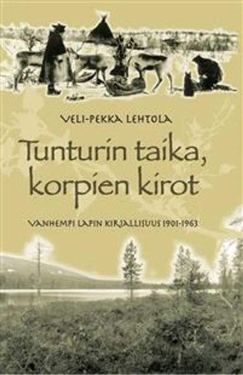 Tunturin taika, korpien kirot - Vanhempi Lapin kirjallisuus 1901-1963 - Lehtola Veli-Pekka | Antikvariaatti Taide ja kirja | Osta Antikvaarista - Kirjakauppa verkossa