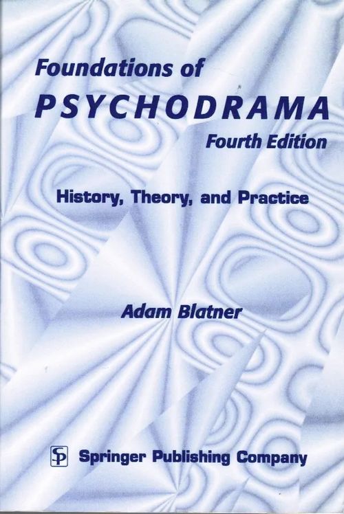 Foundations of Psychodrama - History, Theory and Practice - Fourth Edition - Blatner Adam | Antikvariaatti Taide ja kirja | Osta Antikvaarista - Kirjakauppa verkossa