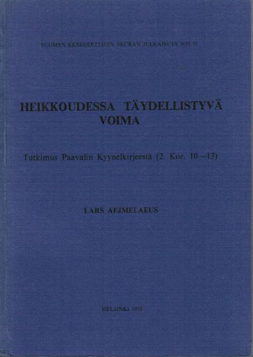 Heikkoudessa täydellistyvä voima - Tutkimus Paavalin Kyynelkirjeestä (2. Kor. 10-13) - Aejmelaeus Lars | Antikvariaatti Taide ja kirja | Osta Antikvaarista - Kirjakauppa verkossa