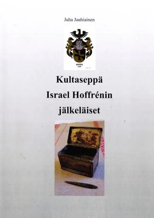 Kultaseppä Israel Hoffrenin jälkeläiset - Hoffrén sukua luovutetun Karjalan alueelta alkaen Tohmajärveltä 1837 - Jauhiainen Juha | Antikvariaatti Taide ja kirja | Osta Antikvaarista - Kirjakauppa verkossa