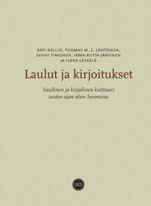 Laulut ja kirjoitukset - Suullinen ja kirjallinen kulttuuri uuden ajan alun Suomessa - Kallio Kati et al. | Antikvariaatti Taide ja kirja | Osta Antikvaarista - Kirjakauppa verkossa